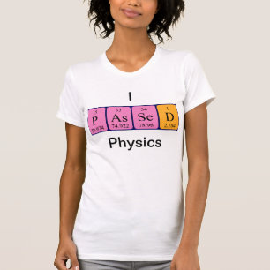 Passed physics periodic table name shirt