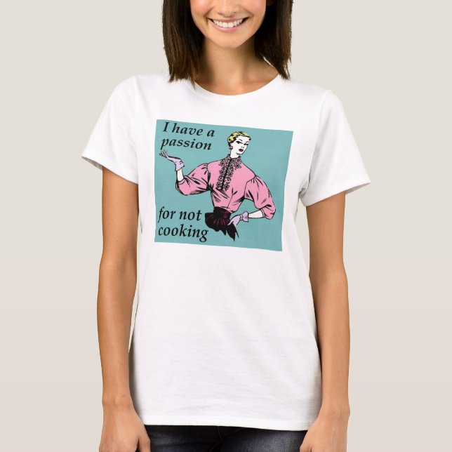 Passion For Not Cooking Funny Shirt (Front)