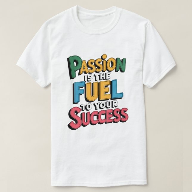 Passion Fuel Success  T-Shirt (Design Front)