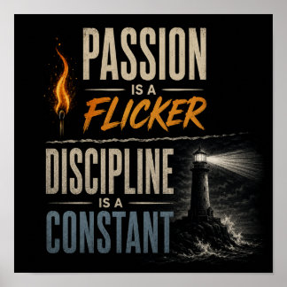 "Passion is a Flicker, Discipline is a Constant" Poster