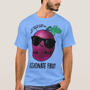 Passionate Fruit Cute Passion Fruit Pun 1 T-Shirt