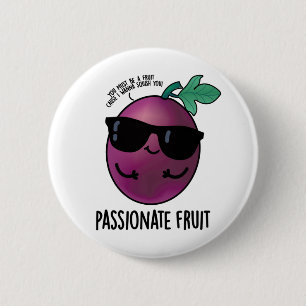 Passionate Fruit Funny Passion Fruit Pun  6 Cm Round Badge