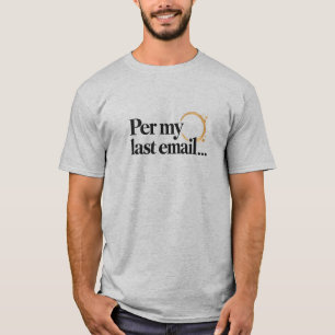 Passive Corporate Humour Per My Last Email Coworke T-Shirt