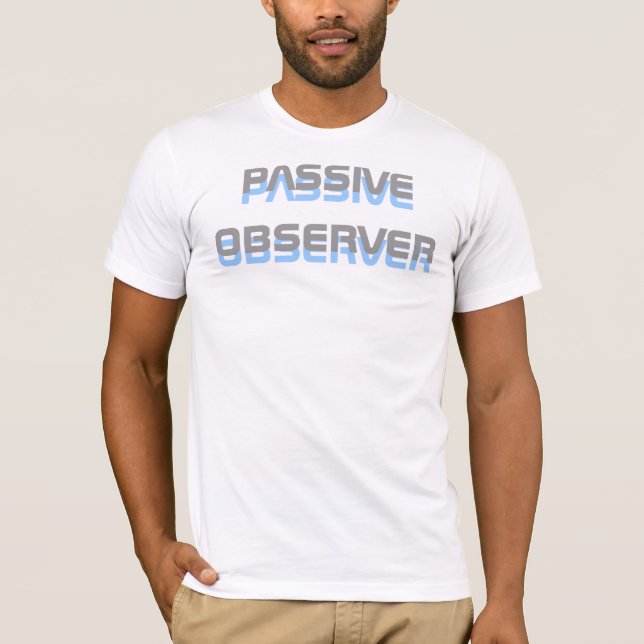 Passive Observer T-Shirt (Front)