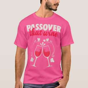 Passover That Wine funny Jewish Matzah Seder Night T-Shirt