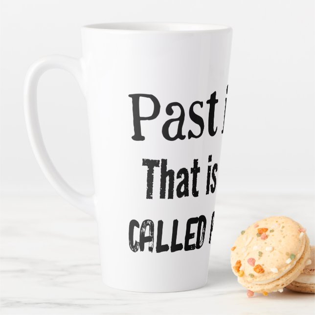 Past is Past: Latte Mug with a Punny Twist (In Situ)