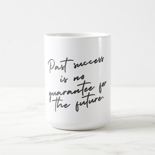 Past success is no guarantee quote coffee mug (Center)