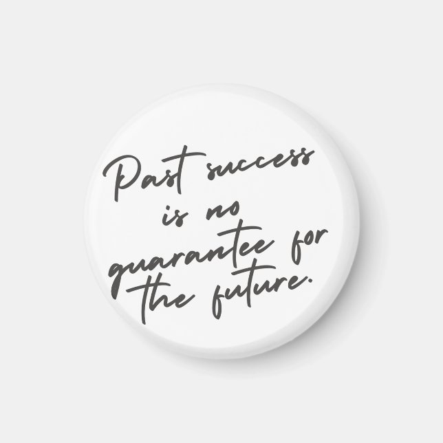 Past success is no guarantee quote magnet (Front)