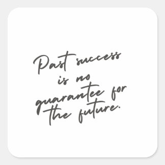 Past success is no guarantee quote square sticker
