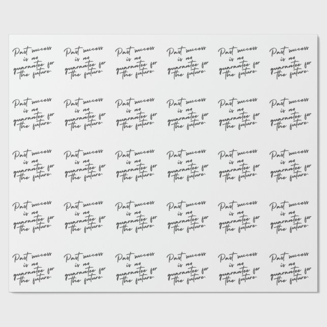 Past success is no guarantee quote wrapping paper (Flat)
