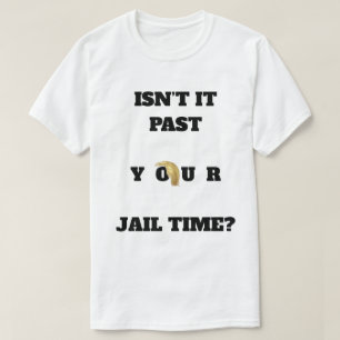 Past Your Jail Time T-Shirt