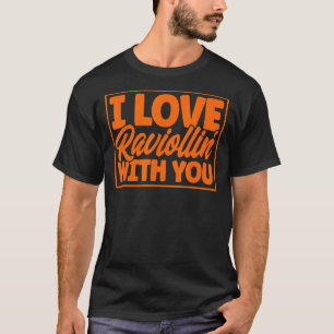 Pasta I Love Raviollin With You Pun Pasta Ravioli T-Shirt