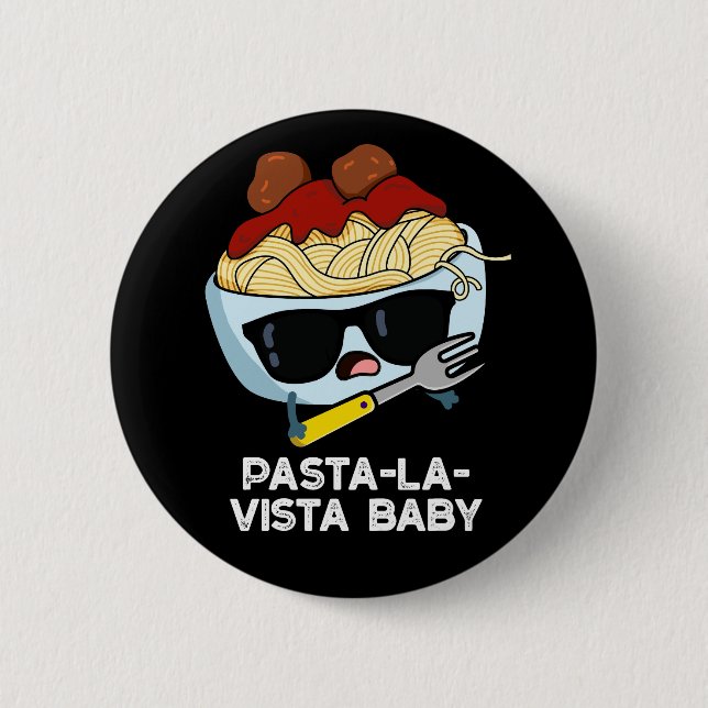 Pasta-la-vista Baby Funny Food Pasta Pun Dark BG 6 Cm Round Badge (Front)