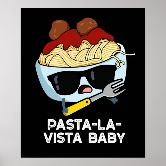 Pasta-la-vista Baby Funny Food Pasta Pun Dark BG Poster (Front)