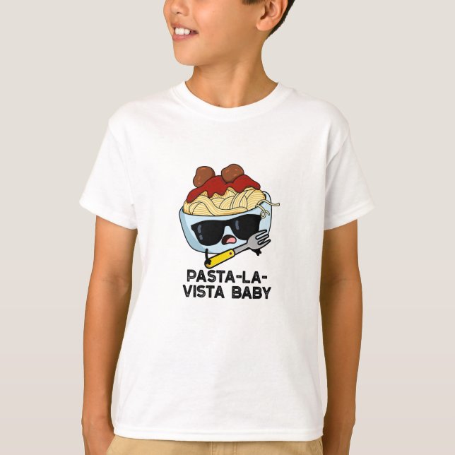 Pasta-la-vista Baby Funny Food Pasta Pun  T-Shirt (Front)