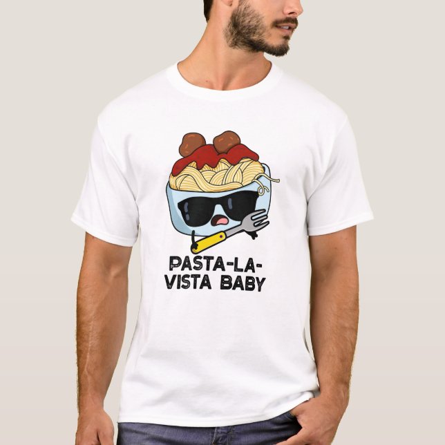 Pasta-la-vista Baby Funny Food Pasta Pun  T-Shirt (Front)