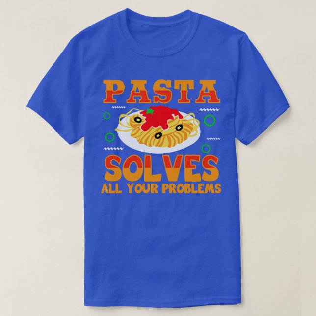 Pasta Solves All Your Problems T-Shirt (Design Front)