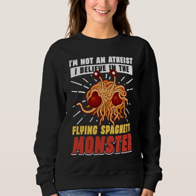 Pastafarian i am not an atheist spaghetti Monster  Sweatshirt (Front)
