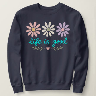 Pastel Daisy Floral , Life Is Good Flower , Boho S Sweatshirt