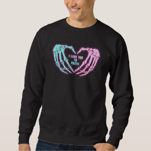 Pastel Goth I Love You To Death Valentine's Day Sk Sweatshirt