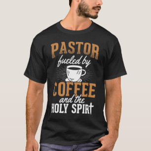 Pastor Fuelled By Coffee Holy Spirit Church Pastor T-Shirt
