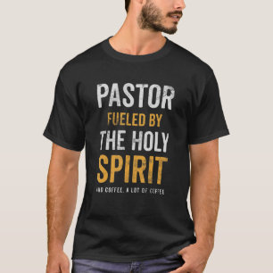 Pastor Fuelled By Holy Spirit And Coffee Church Pa T-Shirt