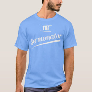 Pastor Gift Preacher Funny Sermonator  T-Shirt