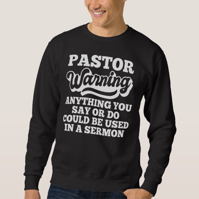 Pastor Warning Anything Could Be Used   Sermon Pre Sweatshirt (Front)
