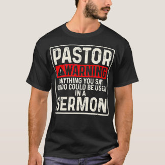 Pastor Warning Anything You Say Or Do Could Be Use T-Shirt
