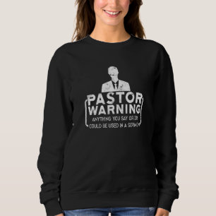 Pastor Warning Anything You Say Or Do  Jesus Chris Sweatshirt
