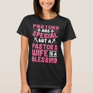 Pastors Are Special But A Pastor's Wife Is A Bless T-Shirt