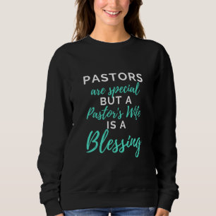 Pastors Are Special But A Pastor's Wife Sweatshirt