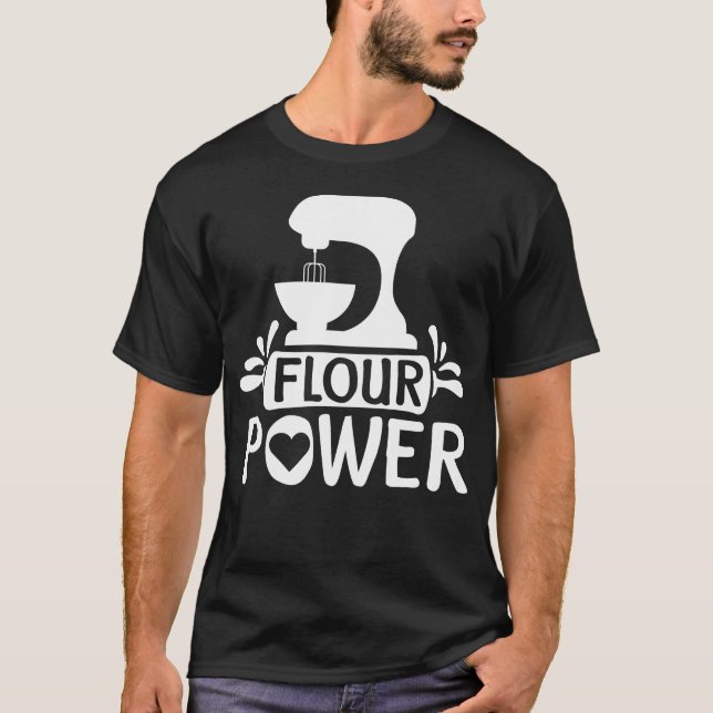 Pastry Chef Baker Flour Power T-Shirt (Front)