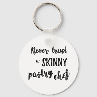 Pastry Chef Humour Never Trust a Skinny Pastry Che Key Ring