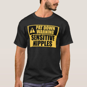 Pat Down Warning Sensitive Nipples Funny Airport T-Shirt