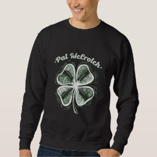 Pat McCrotch Luck Of The Irish St Patricks Day  Sweatshirt