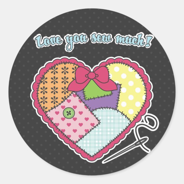 Patchwork Heart - Love you sew much! Classic Round Sticker (Front)
