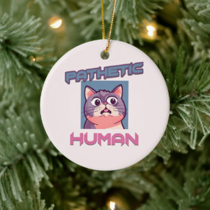 Pathetic Human – Funny Cat Design Ceramic Tree Decoration