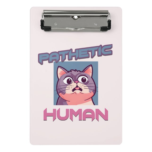 Pathetic Human – Funny Cat Design Mini Clipboard (Front)