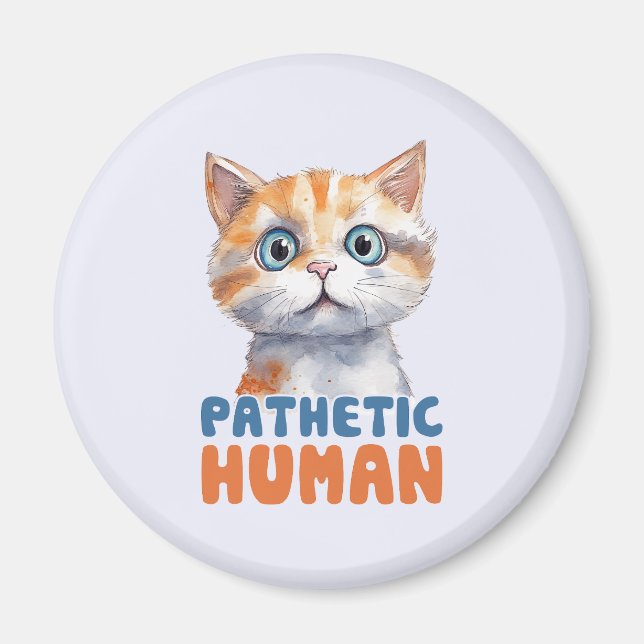Pathetic Human – Sarcastic Cat Design Magnet (Front)