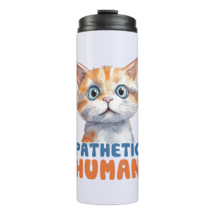 Pathetic Human – Sarcastic Cat Design Thermal Tumbler