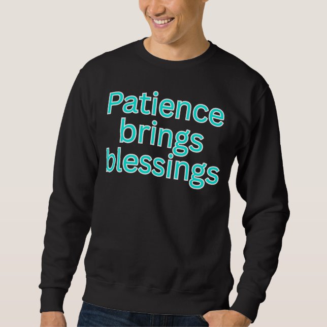 Patience brings blessings-religious saying sweatshirt (Front)