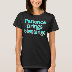 Patience brings blessings-religious saying T-Shirt