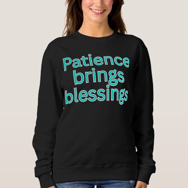 Patience brings blessings-religious sayings sweatshirt (Front)