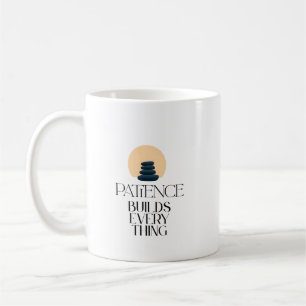 Patience Builds Everything Minimal Quote Mug
