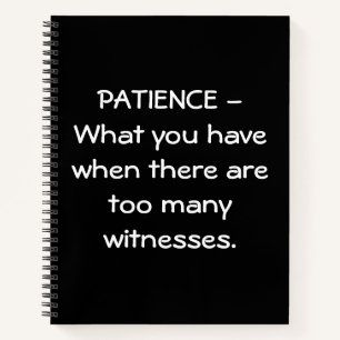 Patience Funny Notebook