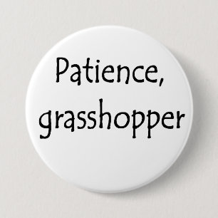 patience, grasshopper 7.5 cm round badge