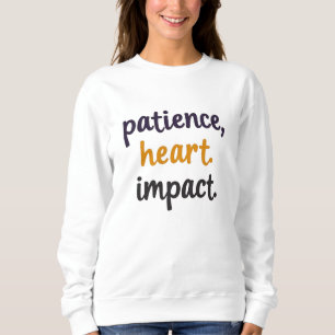 Patience. Heart. Impact. – Special Ed Teacher Sweatshirt
