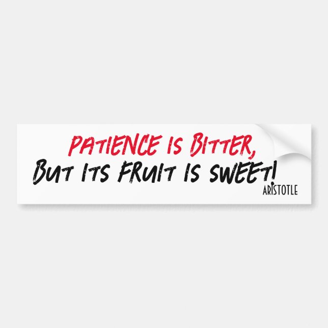 Patience is bitter but its fruit is sweet Quote Bu Bumper Sticker (Front)