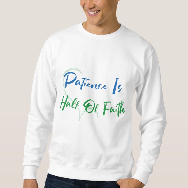 Patience Is Half of Faith Spiritual Heart Quote Sweatshirt (Front)